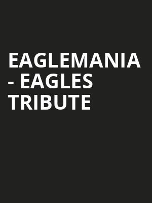 Eaglemania - Eagles Tribute Poster