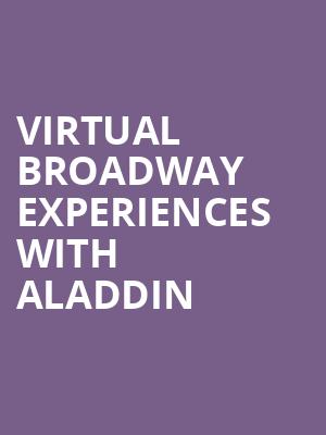 Virtual Broadway Experiences with ALADDIN, Virtual Experiences for Palm Desert, Palm Desert
