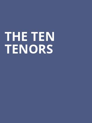 The Ten Tenors, Mccallum Theatre, Palm Desert