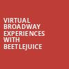 Virtual Broadway Experiences with BEETLEJUICE, Virtual Experiences for Palm Desert, Palm Desert
